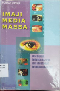 Image of Imaji media massa : konstruksi dan makna realitas sosial iklan televisi dalam masyarakat kapitalistik